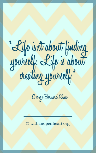 Life Isn't About Finding Yourself. #Quotes Find More @ www.WithAnOpenHeart.org