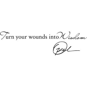 Turn your wounds into wisdom